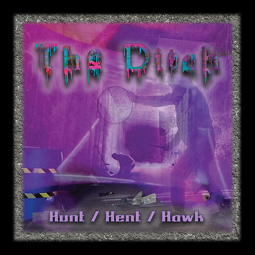 Hunt / Hent / Hawk : The Ditch